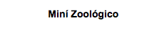 &nbsp;Miní Zoológico 